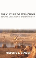 The Culture of Extinction: Toward a Philosophy of Deep Ecology 1591020557 Book Cover