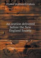 An Oration Delivered Before the New England Society in the City of New York, December 22, 1846 1357696892 Book Cover
