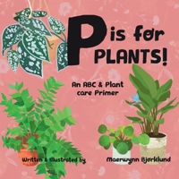 P is for Plants! An ABC & Plant Care Primer 108801044X Book Cover