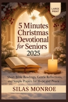 5 Minutes Christmas devotional for Seniors 2025: Short Bible Readings, Gentle Reflections, and Simple Prayers for Hope and Peace B0FSLHDRT4 Book Cover