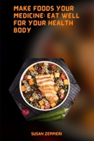 MAKE FOODS YOUR MEDICINE: EAT WELL FOR YOUR HEALTH BODY B0BJH1Q9MQ Book Cover