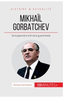 Mikhaïl Gorbatchev: De la glasnost à la fin de la guerre froide (Grandes Personnalités) 2806264510 Book Cover