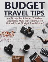 Budget Travel Tips: Air Tickets, Book hotels, Transfers, Excursions, Multi-visit-Tickets, Free Guided Tours (Budget Travel Guide!) 1986258092 Book Cover