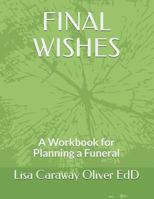 FINAL WISHES: A Workbook for Planning a Funeral 0578366746 Book Cover