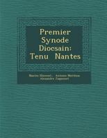 Premier Synode Dioc Sain: Tenu Nantes 1288135971 Book Cover