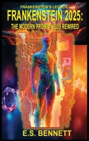Frankenstein's Legacy-Frankenstein 2025: The Modern Prometheus Rewired B0FSPLBYKZ Book Cover