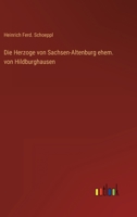 Die Herzoge von Sachsen-Altenburg ehem. von Hildburghausen 3368259385 Book Cover