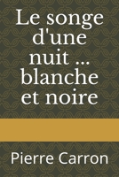 Le songe d'une nuit ... blanche et noire: Pierre Carron B08XL7YXLQ Book Cover