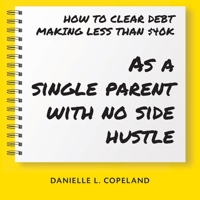 How to Clear Debt Making Less Than $40k : As a Single Parent with No Side Hustle 1646204735 Book Cover