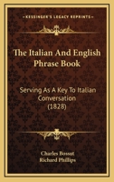 The Italian and English Phrase-Book: Serving as a Key to Italian Conversation 101869997X Book Cover