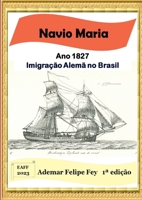 Navio Maria - Ano 1827: Imigração Alemã no Brasil (Portuguese Edition) 6500612094 Book Cover