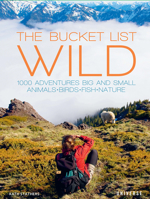 The Bucket List: Wild: 1,000 Adventures Big and Small: Animals, Birds, Fish, Nature 0789339919 Book Cover
