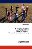 A THERAPEUTIC RELATIONSHIP: Shifting Boundaries in the Service of Healing 383834605X Book Cover