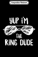 Composition Notebook: Yup I'm The Ring Dude Cool Ring Bearer Wedding Gift Journal/Notebook Blank Lined Ruled 6x9 100 Pages 1673725430 Book Cover