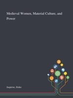 Medieval Women, Material Culture, and Power: Matilda Plantagenet and her Sisters (Gender and Power in the Premodern World) 1013295447 Book Cover
