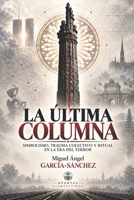 LA ÚLTIMA COLUMNA: Simbolismo, trauma colectivo y ritual en la era del terror (Apuntes CLANDESTINOS) (Spanish Edition) B0HKHMJ53B Book Cover