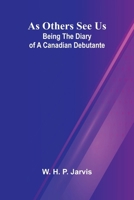 As Others See Us: Being the Diary of a Canadian Debutante 9367246706 Book Cover