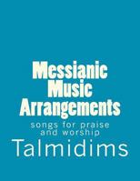 Messianic Music Arrangements: songs for praise and worship 1470128314 Book Cover