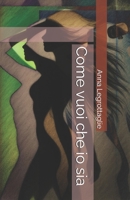 Come vuoi che io sia (Italian Edition) B0FG2BG4V4 Book Cover