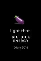 I Got That Big Dick Energy: Diary 2019 1792087152 Book Cover