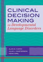 Clinical Decision Making in Developmental Language Disorders (Communication and Language Intervention Series) 1557668825 Book Cover