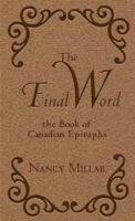 The Final Word: The Book of Canadian Epitaphs 0973248149 Book Cover