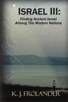 Israel III: Finding Ancient Israel Among the Modern Nations 0990305910 Book Cover