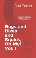 Bugs and Bikes and Squids, Oh, My! Vol. I: The Beginner's Guide to Invertebrate Trivia and a Collection of Essays Concerning Motorcycles. B08QW6YCTQ Book Cover