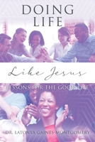 Doing Life Like Jesus: Lessons for the Good Life 1977235255 Book Cover