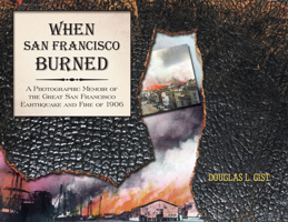 When San Francisco Burned: A Photographic Memoir of the Great San Francisco Earthquake and Fire of 1927 1610352459 Book Cover