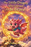 The Little Dragon Who Learned to Be Brave: A Confidence-Building Chapter Book for Girls Ages 6–8 B0GF79MTJT Book Cover