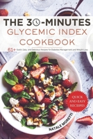 The 30 Minutes Glycemic Index Cookbook: 61+ Quick, Easy, and Delicious Recipes for Diabetes Management and Weight Loss B0CTHTTSGG Book Cover