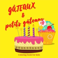 G�teaux & Petits G�teaux: Livre de coloriage pour les enfants Ι Livre de coloriage de g�teaux et petit g�teaux et d�licieux pour les enfants de 4 � 9 ans Ι Cadeau parfait pour toute 1326749471 Book Cover