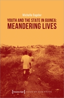 Youth and the State in Guinea: Meandering Lives 3837645703 Book Cover