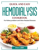 Quick and Easy Hemodialysis Cookbook: For Kidney problem and Other Related Diseases 1804384534 Book Cover