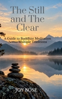 The Still And The Clear: A Guide to Buddhist Meditation Across Multiple Traditions B0HJW1F6ML Book Cover