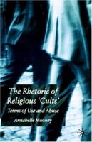 The Rhetoric of Religious Cults: Terms of Use and Abuse 134952168X Book Cover