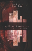 Guilt by Dissociation: book one the end B0BS8R6M6C Book Cover