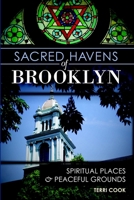 Sacred Havens of Brooklyn:: Spiritual Places and Peaceful Grounds 1609499824 Book Cover