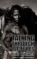 Talking Through Pictures: A Beginner's Guide to Photojournalism 1523232021 Book Cover