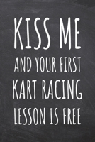 Kiss Me And Your First Kart Racing Lesson is Free: Kart Racing Notebook, Planner or Journal Size 6 x 9 110 Dotted Pages Office Equipment, Supplies Funny Kart Racing Gift Idea for Christmas or Birthday 1695516516 Book Cover