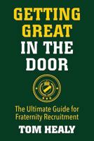 Getting Great in the Door: The Ultimate Guide for Fraternity Recruitment 1490498923 Book Cover