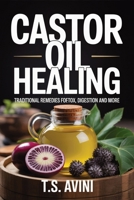 Castor Oil Healing: Traditional Remedies for Detox, Digestion and More B0H1V9YR86 Book Cover