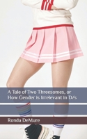 A Tale of Two Threesomes, or How Gender is Irrelevant in D/s 1637860293 Book Cover