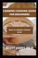 Carmine Cooking Guide For Beginners: Ideas To Carmine Cooking Guide B09DJ8TTF9 Book Cover