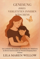 Genesung Ihres verletzten inneren Mädchens: Ein Leitfaden für Frauen zur Heilung des Mädchens in ihrem Inneren und zur Wiedererlangung ihrer Stimme (German Edition) B0FP9FMQBQ Book Cover