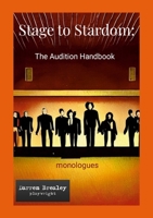 Stage to Stardom: The Audition Handbook - monologues: Monologues for auditions 1447669983 Book Cover