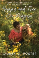 Happy and Free On Purpose: Daily Practices to Live and Love Your Life 173565793X Book Cover