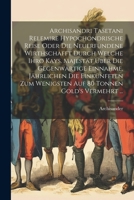 Archisandri Tasetani Relemire Hypochondrische Reise Oder Die Neuerfundene Wirthschafft Durch Welche Ihro Kays. Majestät Über Die Gegenwärtige Einnahme 1022550195 Book Cover
