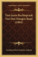 Tien Jaren Rechtspraak Van Den Hoogen Raad (1904) 1167568435 Book Cover